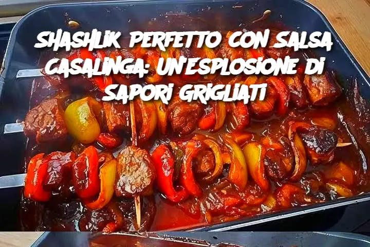 Shashlik Perfetto con Salsa Casalinga: Un'Esplosione di Sapori Grigliati
