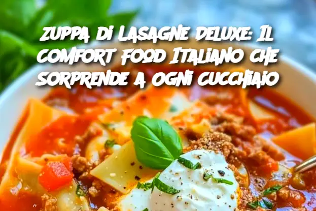 Zuppa di Lasagne Deluxe: Il Comfort Food Italiano che Sorprende a Ogni Cucchiaio