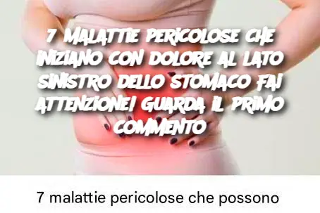 7 malattie pericolose che iniziano con dolore al lato sinistro dello stomaco Fai attenzione! Guarda il primo commento