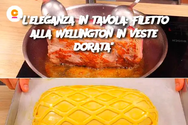 "L'eleganza in tavola: Filetto alla Wellington in veste dorata"