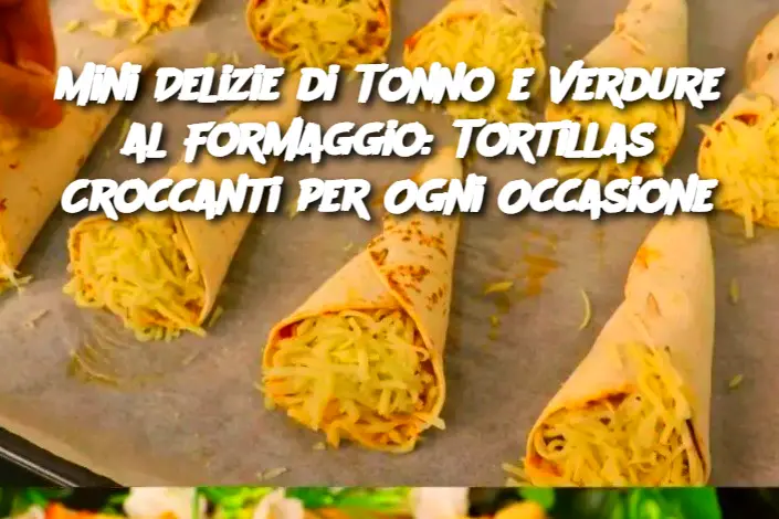 Mini Delizie di Tonno e Verdure al Formaggio: Tortillas Croccanti per Ogni Occasione