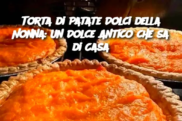 Torta di Patate Dolci della Nonna: Un Dolce Antico che sa di Casa