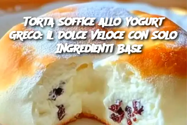 Torta Soffice allo Yogurt Greco: il Dolce Veloce con Solo 3 Ingredienti Base