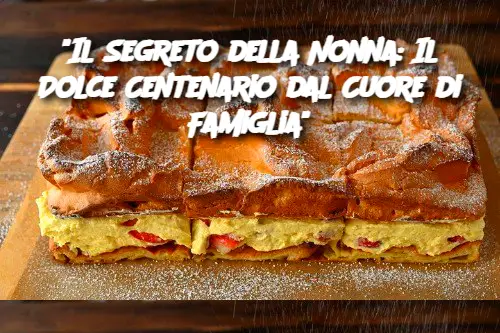 "Il Segreto della Nonna: Il Dolce Centenario dal Cuore di Famiglia"