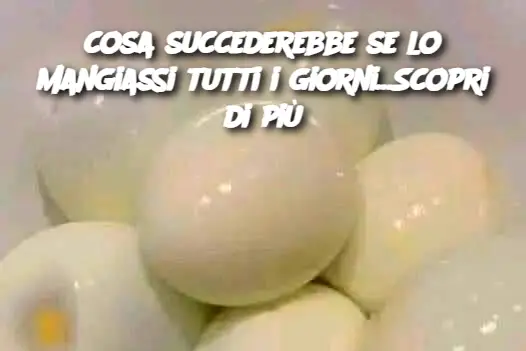 cosa succederebbe se lo mangiassi tutti i giorni...Scopri di più