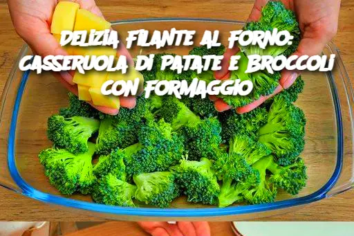 Delizia Filante al Forno: Casseruola di Patate e Broccoli con Formaggio