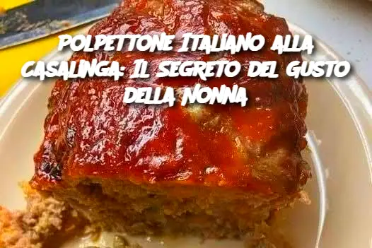 Polpettone Italiano alla Casalinga: Il Segreto del Gusto della Nonna