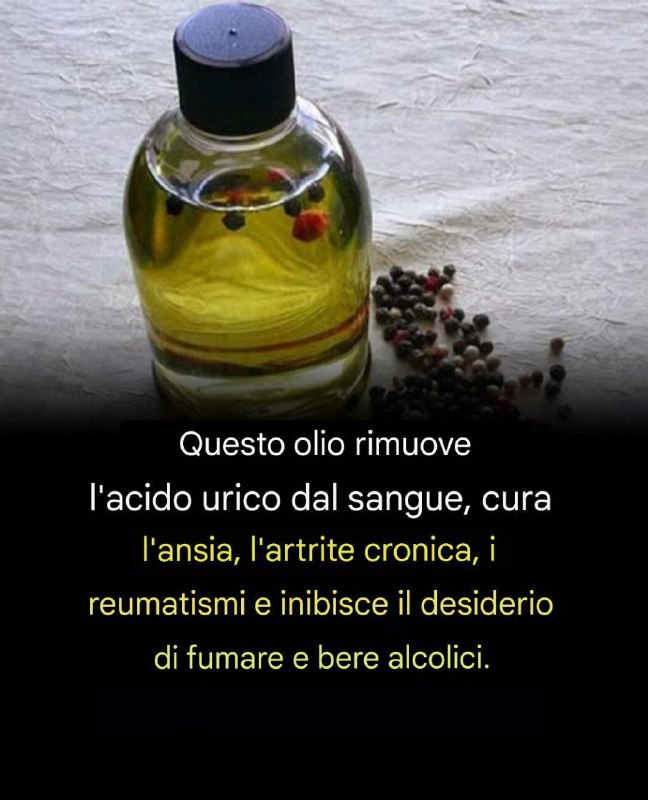 Un olio che rimuove l'acido urico dal sangue, cura l'ansia, l'artrite cronica, i reumatismi e blocca il desiderio di fumare e bere alcolici.
