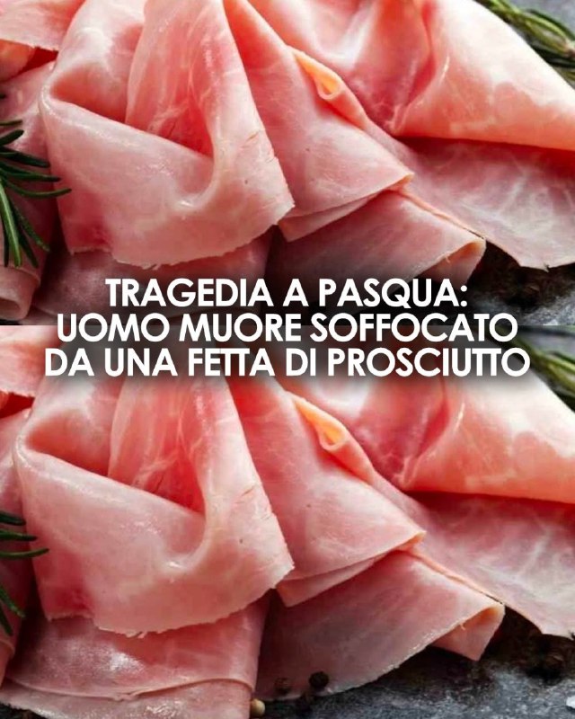 Tragedia a Pasqua Muore soffocato mentre mangia una fetta di prosciutto durante il pranzo. Dove è successo