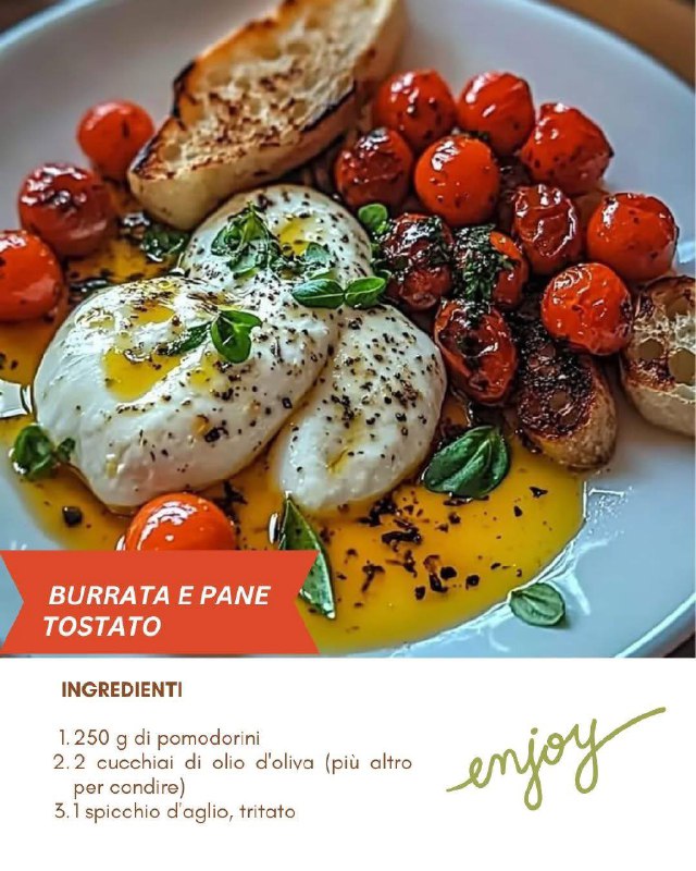 Esplosione di Sapori: Pomodori Arrostiti con Burrata Cremosa e Pane Croccante