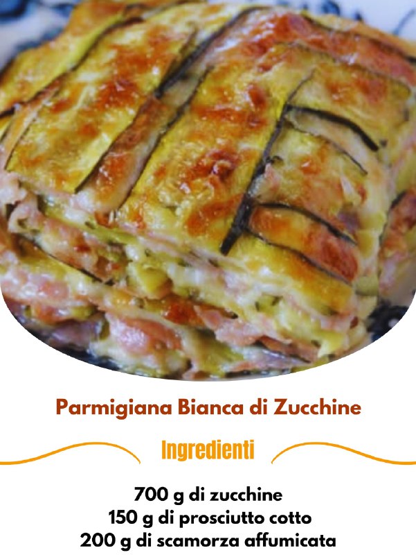 Parmigiana Bianca di Zucchine: Il Piacere Leggero dell’Estate in Tavola