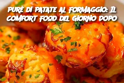 Purè di patate al formaggio: un piatto che ti metterà di buon umore il giorno dopo.